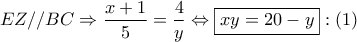 EZ // BC \Rightarrow \dfrac{x + 1}{5} = \dfrac{4}{y} \Leftrightarrow \boxed{xy = 20 - y}:(1) EZ // BC \Rightarrow \dfrac{x + 1}{5} = \dfrac{4}{y} \Leftrightarrow \boxed{xy = 20 - y}:(1)