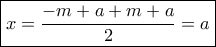 \boxed{x = \dfrac{{ - m + a + m + a}}{2} = a}
