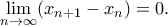 \displaystyle{\lim_{n\to \infty} (x_{n+1}-x_n) = 0.} \displaystyle{\lim_{n\to \infty} (x_{n+1}-x_n) = 0.}