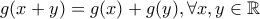 g(x+y)=g(x)+g(y), \forall x,y \in \mathbb{R}
