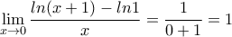 \displaystyle{\lim_{x \rightarrow 0}\frac{ln(x+1)-ln1}{x}=\frac{1}{0+1}=1}