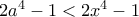 2a^4-1<2x^4-1