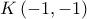 \displaystyle{K\left(-1,-1\right)}