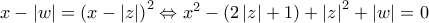 x-\left|w \right|=\left(x- \left|z \right|\right)^{2}\Leftrightarrow x^{2}-\left(2\left|z \right|+1 \right)+\left|z \right|^{2}+\left|w \right|=0