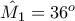 \hat{M_1}=36^o