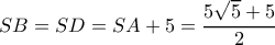 SB=SD=SA+5=\dfrac{5\sqrt 5+5}{2} SB=SD=SA+5=\dfrac{5\sqrt 5+5}{2}