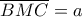 \overline {BMC}  = a