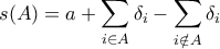 \displaystyle s(A)=a+\sum_{i\in A}\delta_i  -\sum_{i\notin A}\delta_i