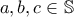 a, b,c  \in \mathbb{S}