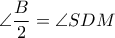 \angle \dfrac{B}{2} = \angle SDM