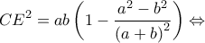 \displaystyle{C{E^2} = ab\left( {1 - \frac{{{a^2} - {b^2}}}{{{{(a + b)}^2}}}} \right) \Leftrightarrow }