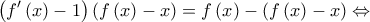 \displaystyle{\left( {f'\left( x \right) - 1} \right)\left( {f\left( x \right) - x} \right) = f\left( x \right) - \left( {f\left( x \right) - x} \right) \Leftrightarrow }