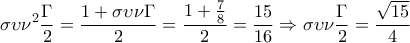 \displaystyle{ 
\sigma \upsilon \nu ^2 \frac{\Gamma }{2} = \frac{{1 + \sigma \upsilon \nu \Gamma }}{2} = \frac{{1 + \frac{7}{8}}}{2} = \frac{{15}}{{16}} \Rightarrow \sigma \upsilon \nu \frac{\Gamma }{2} = \frac{{\sqrt {15} }}{4} 
}
