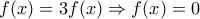 f(x)=3f(x)\Rightarrow f(x)=0