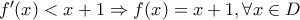 f^\prime(x)<x+1 \Rightarrow f(x)=x+1, \forall x\in D