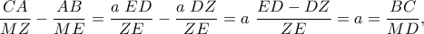 \displaystyle{\frac{CA}{MZ}-\frac{AB}{ME}=\frac{a \ ED}{ZE}-\frac{a \ DZ}{ZE}=a \ \frac{ED-DZ}{ZE}=a=\frac{BC}{MD}, }