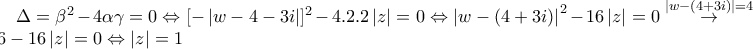\Delta =\beta ^{2}-4\alpha \gamma =0\Leftrightarrow [-\left | w-4-3i \right |]^{2}-4.2.2\left | z \right |=0\Leftrightarrow \left | w-(4+3i) \right |^{2}-16\left | z \right |=0\overset{\left | w-(4+3i) \right |=4}{\rightarrow} 16-16\left | z \right |=0\Leftrightarrow \left | z \right |=1