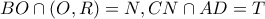BO \cap (O,R) = N , CN \cap AD=T