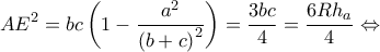 \displaystyle{A{E^2} = bc\left( {1 - \frac{{{a^2}}}{{{{(b + c)}^2}}}} \right) = \frac{{3bc}}{4} = \frac{{6R{h_a}}}{4} \Leftrightarrow }