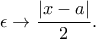 \displaystyle{\epsilon \to \frac{|x-a|}{2}.}