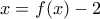 \displaystyle{x=f(x)-2}