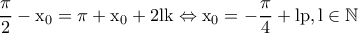 \rm \dfrac{\pi}{2}-x_0=\pi+x_0+2lk \Leftrightarrow x_0=-\dfrac{\pi}{4}+lp,l \in \mathbb{N}