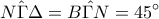 \displaystyle{\hat{N\Gamma \Delta}=\hat{B\Gamma N}=45^{\circ}}