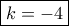 \boxed{k=-4}