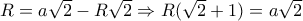 R=a\sqrt{2}-R\sqrt{2}\Rightarrow R(\sqrt{2}+1)=a\sqrt{2}