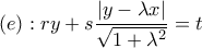 \displaystyle (e):ry+s\frac{\left|y-\lambda x \right|}{\sqrt{1+\lambda ^2}}=t
