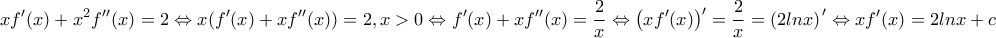 \displaystyle{xf{'}(x)+x^{2}f{'}{'}(x)=2 \Leftrightarrow x(f'(x)+xf''(x))=2, x>0 \Leftrightarrow f'(x)+xf''(x)=\frac{2}{x} \Leftrightarrow \left(xf'(x) \right)'=\frac{2}{x}=\left(2lnx) \right'\Leftrightarrow xf'(x)=2lnx+c} \displaystyle{xf{'}(x)+x^{2}f{'}{'}(x)=2 \Leftrightarrow x(f'(x)+xf''(x))=2, x>0 \Leftrightarrow f'(x)+xf''(x)=\frac{2}{x} \Leftrightarrow \left(xf'(x) \right)'=\frac{2}{x}=\left(2lnx) \right'\Leftrightarrow xf'(x)=2lnx+c}