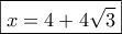 \boxed{x=4+4\sqrt 3} \boxed{x=4+4\sqrt 3}