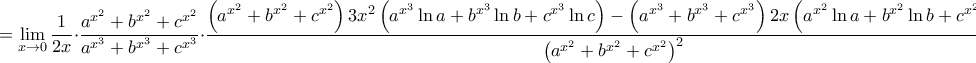 \displaystyle =\lim_{x\rightarrow 0}\frac{1}{2x}\cdot\frac{a^{x^2}+b^{x^2}+c^{x^2}}{a^{x^3}+b^{x^3}+c^{x^3}} \right)\cdot\frac{\left(a^{x^2}+b^{x^2}+c^{x^2} \right)3x^2\left(a^{x^3}\ln a+b^{x^3}\ln b+c^{x^3}\ln c \right)-\left(a^{x^3}+b^{x^3}+c^{x^3} \right)2x\left(a^{x^2}\ln a+b^{x^2}\ln b+c^{x^2}\ln c \right)}{\left(a^{x^2}+b^{x^2}+c^{x^2} \right)^{2}}
