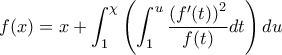 \displaystyle{f(x) = x + \int_1^\chi  {\left( {\int_1^u {\frac{{{{(f'(t))}^2}}}{{f(t)}}dt} } \right)du} }