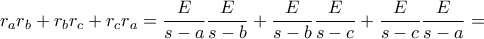\displaystyle r_{a}r_{b}+r_{b}r_{c}+r_{c}r_{a}=\frac{E}{s-a}\frac{E}{s-b}+\frac{E}{s-b}\frac{E}{s-c}+\frac{E}{s-c}\frac{E}{s-a}=