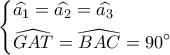 \left\{ \begin{gathered}
\widehat {{a_1}} = \widehat {{a_2}} = \widehat {{a_3}} \hfill \\
\widehat {GAT} = \widehat {BAC} = 90^\circ \hfill \\
\end{gathered} \right. \left\{ \begin{gathered}
\widehat {{a_1}} = \widehat {{a_2}} = \widehat {{a_3}} \hfill \\
\widehat {GAT} = \widehat {BAC} = 90^\circ \hfill \\
\end{gathered} \right.