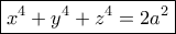 \boxed{x^4+y^4+z^4=2a^2}