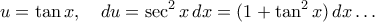 \displaystyle  
u = \tan x, 
\quad 
du = \sec^2 x \,dx = (1 + \tan^2 x)\,dx &hellip;