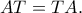 AT=TA. AT=TA.
