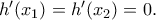 h'(x_{1})=h'(x_{2})=0.