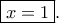 \boxed{x=1}. \boxed{x=1}.