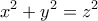 \displaystyle{x^2 + y^2 = z^2}