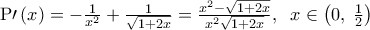 {\rm P}{{\prime}\left( x \right) =  - \frac{1}{{x^2 }} + \frac{1}{{\sqrt {1 + 2x} }} = \frac{{x^2  - \sqrt {1 + 2x} }}{{x^2 \sqrt {1 + 2x} }},\;\;x \in \left( {0,\;\frac{1}{2}} \right)