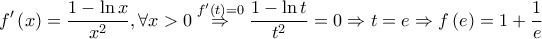 \displaystyle f{'}\left ( x \right )=\frac{1-\ln x}{x^{2}},\forall x> 0\overset{f{'}\left ( t \right )=0}\Rightarrow \frac{1-\ln t}{t^{2}}=0\Rightarrow t=e\Rightarrow f\left ( e \right )=1+\frac{1}{e}