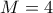 M=4