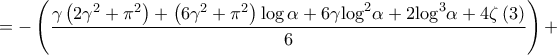 \displaystyle{ =  - \left( {\frac{{\gamma \left( {2{\gamma ^2} + {\pi ^2}} \right) + \left( {6{\gamma ^2} + {\pi ^2}} \right)\log \alpha  + 6\gamma {{\log }^2}\alpha  + 2{{\log }^3}\alpha  + 4\zeta \left( 3 \right)}}{6}} \right) + }