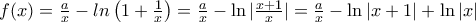 f(x)=\frac{a}{x}-ln\left( 1+\frac{1}{x} \right)=\frac{a}{x}-\ln |\frac{x+1}{x}|=\frac{a}{x}-\ln |x+1|+\ln |x|