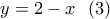 y = 2 - x\,\,\,\left( 3 \right)
