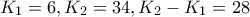 K_1=6 , K_2 = 34 , K_2-K_1=28