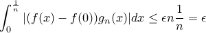 \displaystyle \int_{0}^{\frac{1}{n}}|(f(x)-f(0))g_n(x)|dx\leq \epsilon n\frac{1}{n}=\epsilon \displaystyle \int_{0}^{\frac{1}{n}}|(f(x)-f(0))g_n(x)|dx\leq \epsilon n\frac{1}{n}=\epsilon